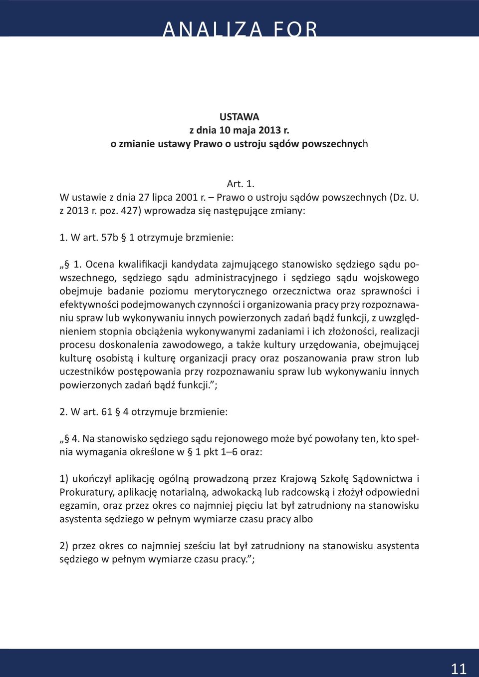 Ocena kwalifikacji kandydata zajmującego stanowisko sędziego sądu powszechnego, sędziego sądu administracyjnego i sędziego sądu wojskowego obejmuje badanie poziomu merytorycznego orzecznictwa oraz