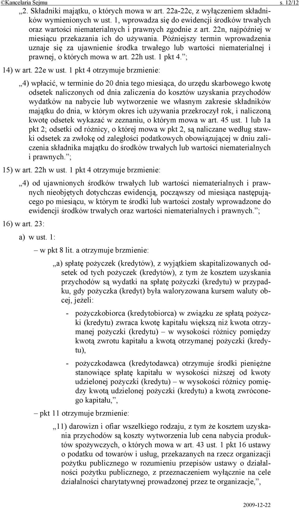 Późniejszy termin wprowadzenia uznaje się za ujawnienie środka trwałego lub wartości niematerialnej i prawnej, o których mowa w art. 22h ust. 1 pkt 4. ; 14) w art. 22e w ust.