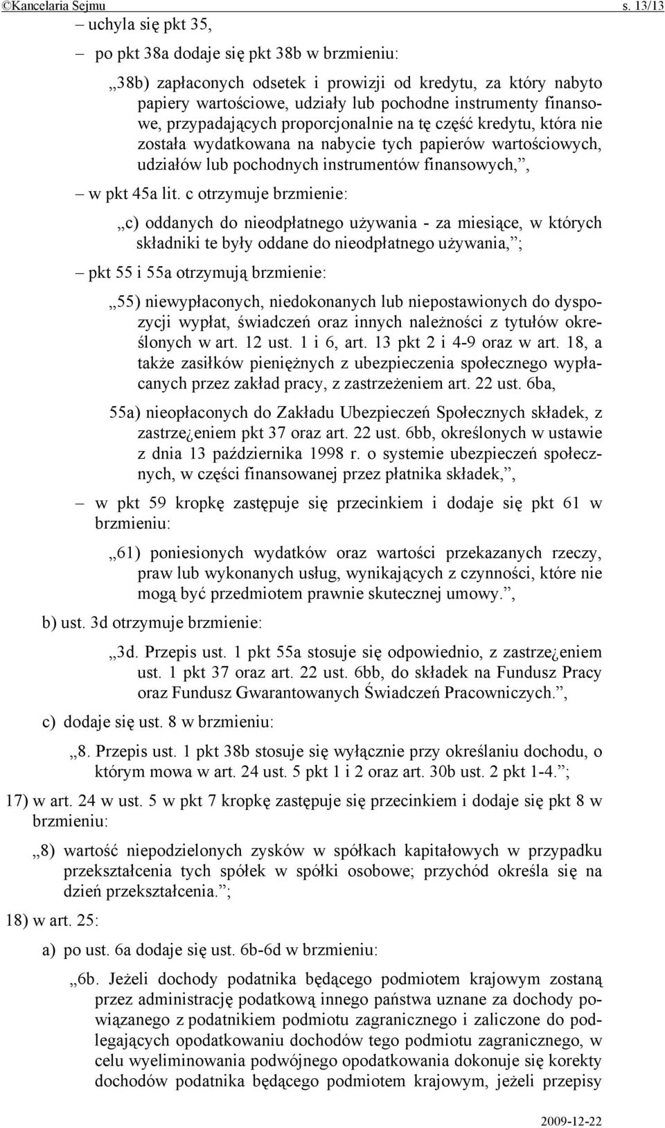 przypadających proporcjonalnie na tę część kredytu, która nie została wydatkowana na nabycie tych papierów wartościowych, udziałów lub pochodnych instrumentów finansowych,, w pkt 45a lit.