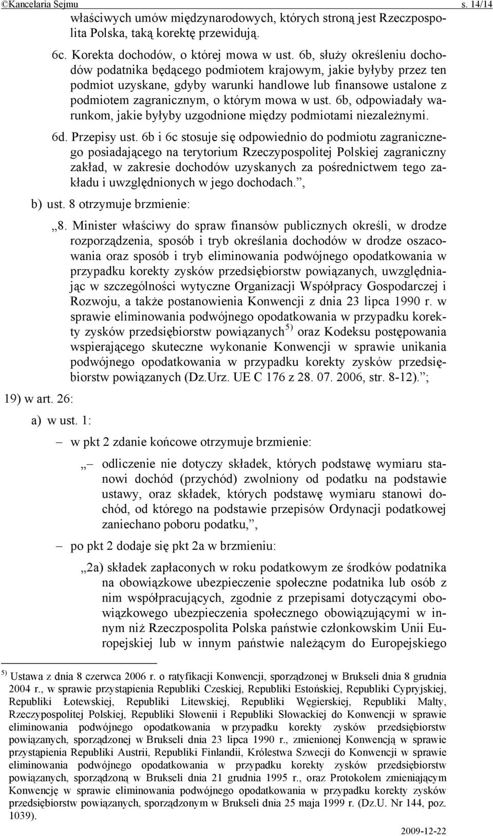 ust. 6b, odpowiadały warunkom, jakie byłyby uzgodnione między podmiotami niezależnymi. 6d. Przepisy ust.