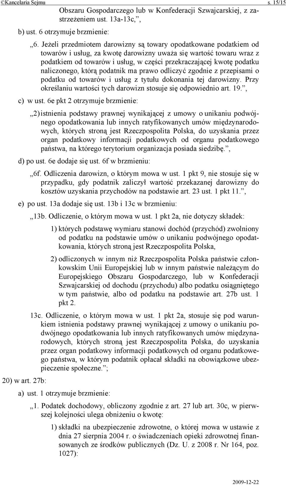 podatku naliczonego, którą podatnik ma prawo odliczyć zgodnie z przepisami o podatku od towarów i usług z tytułu dokonania tej darowizny.