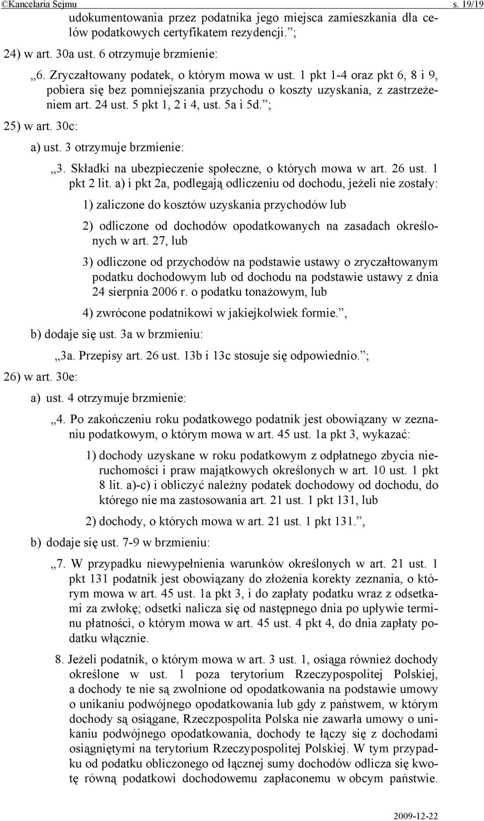 ; 25) w art. 30c: a) ust. 3 otrzymuje brzmienie: 3. Składki na ubezpieczenie społeczne, o których mowa w art. 26 ust. 1 pkt 2 lit.