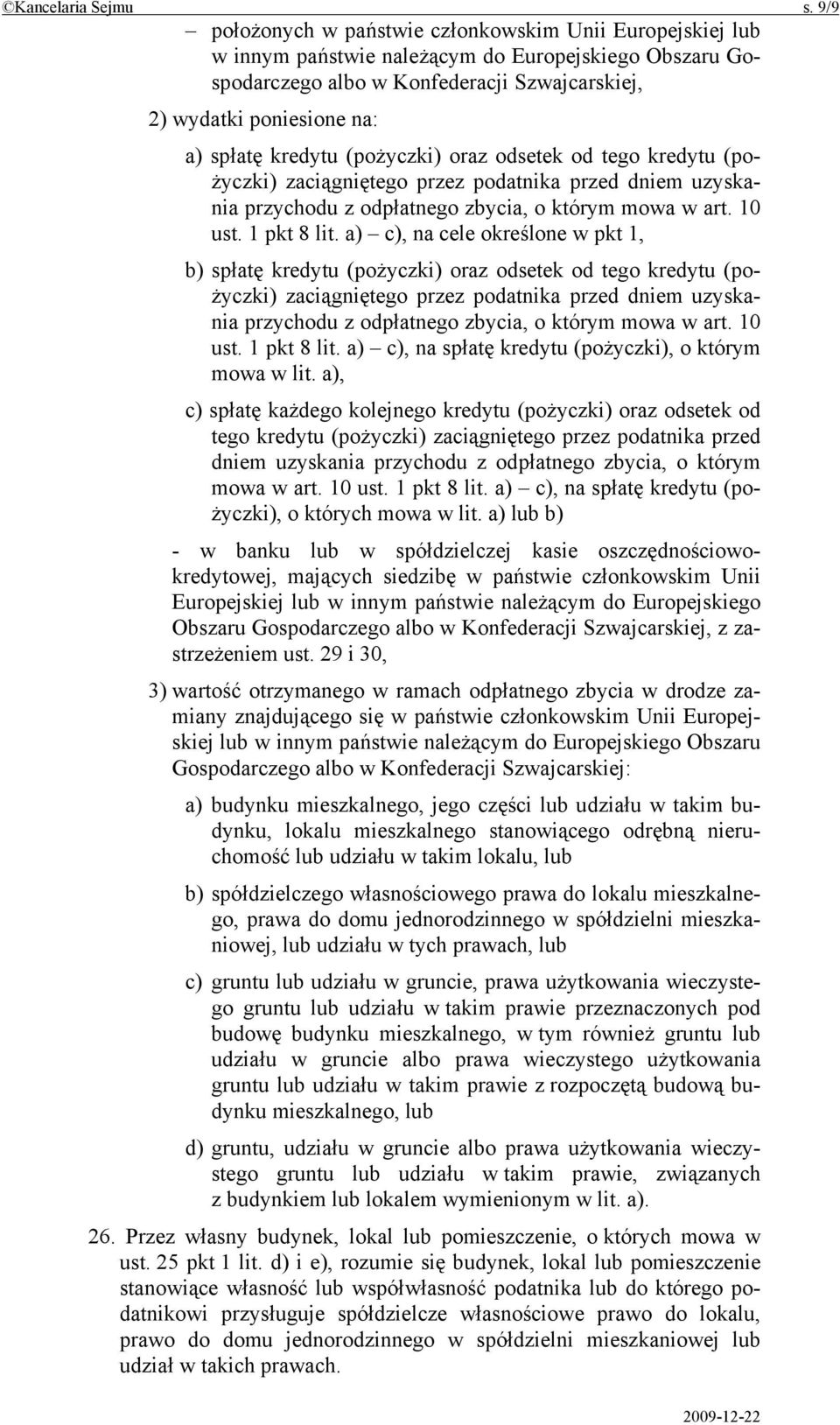 kredytu (pożyczki) oraz odsetek od tego kredytu (pożyczki) zaciągniętego przez podatnika przed dniem uzyskania przychodu z odpłatnego zbycia, o którym mowa w art. 10 ust. 1 pkt 8 lit.