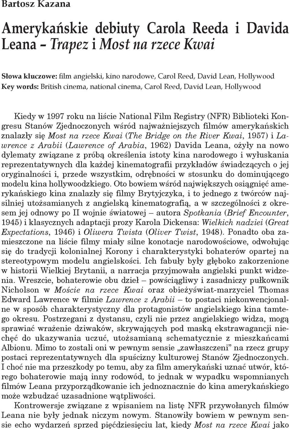 filmów amerykańskich znalazły się Most na rzece Kwai (The Bridge on the River Kwai, 1957) i Lawrence z Arabii (Lawrence of Arabia, 1962) Davida Leana, ożyły na nowo dylematy związane z próbą