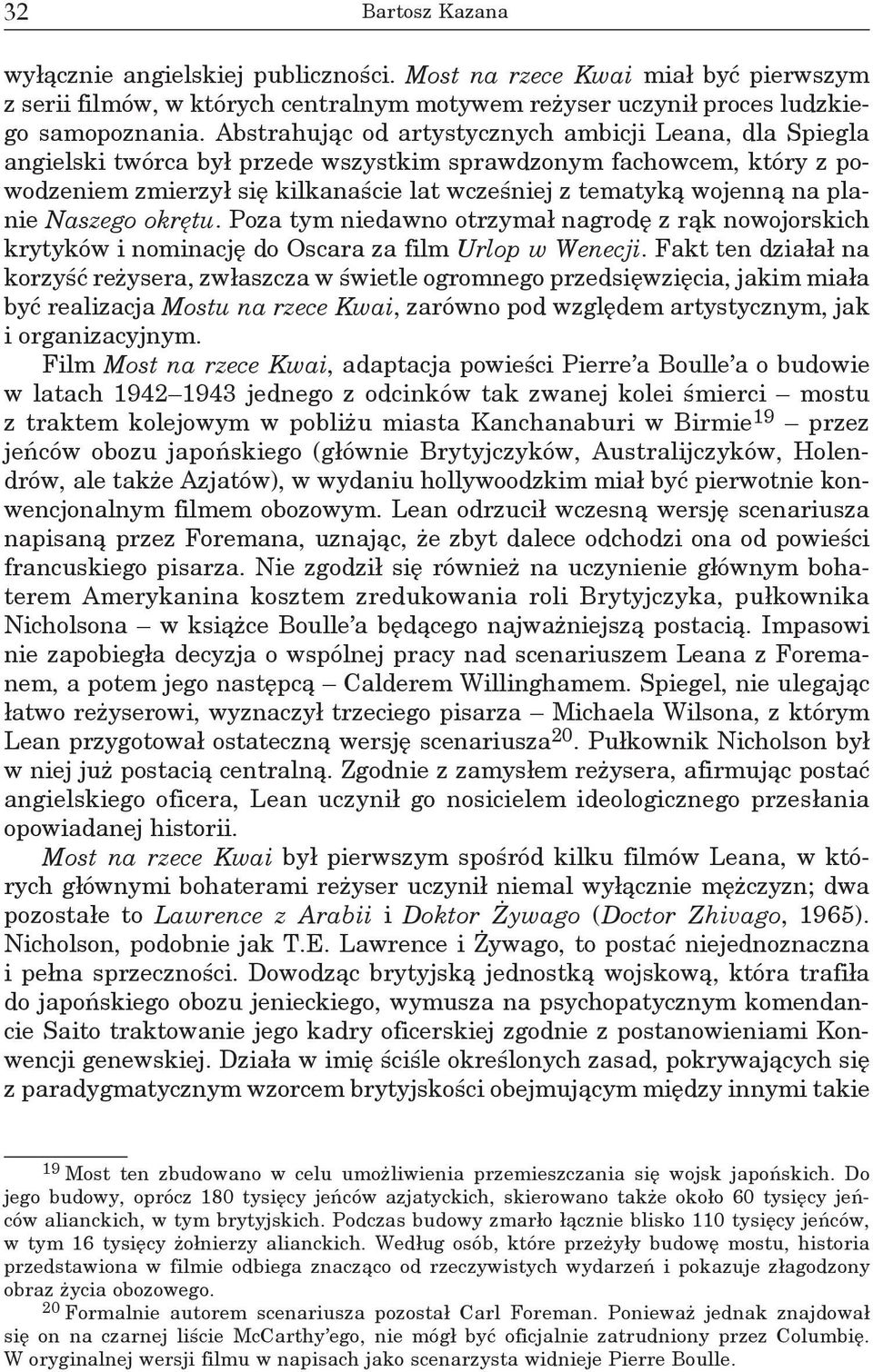 planie Naszego okrętu. Poza tym niedawno otrzymał nagrodę z rąk nowojorskich krytyków i nominację do Oscara za film Urlop w Wenecji.