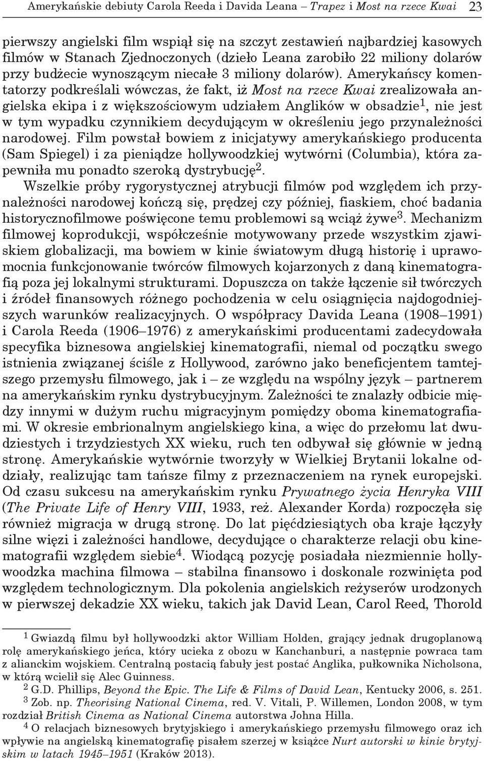 Amerykańscy komentatorzy podkreślali wówczas, że fakt, iż Most na rzece Kwai zrealizowała angielska ekipa i z większościowym udziałem Anglików w obsadzie 1, nie jest w tym wypadku czynnikiem