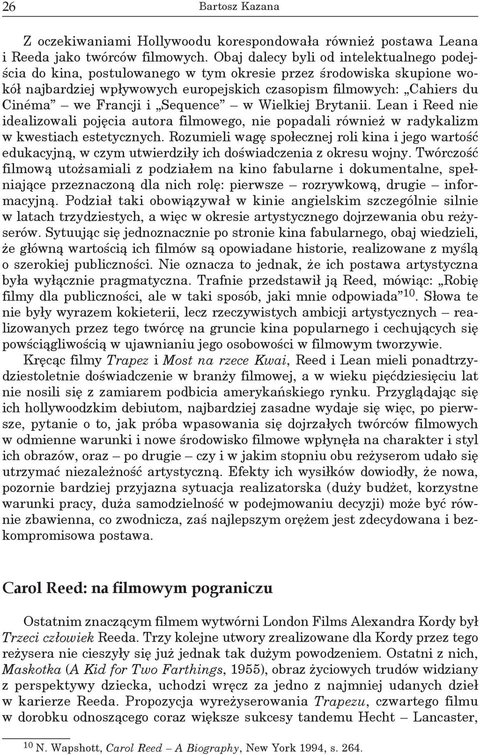 Francji i Sequence w Wielkiej Brytanii. Lean i Reed nie idealizowali pojęcia autora filmowego, nie popadali również w radykalizm w kwestiach estetycznych.