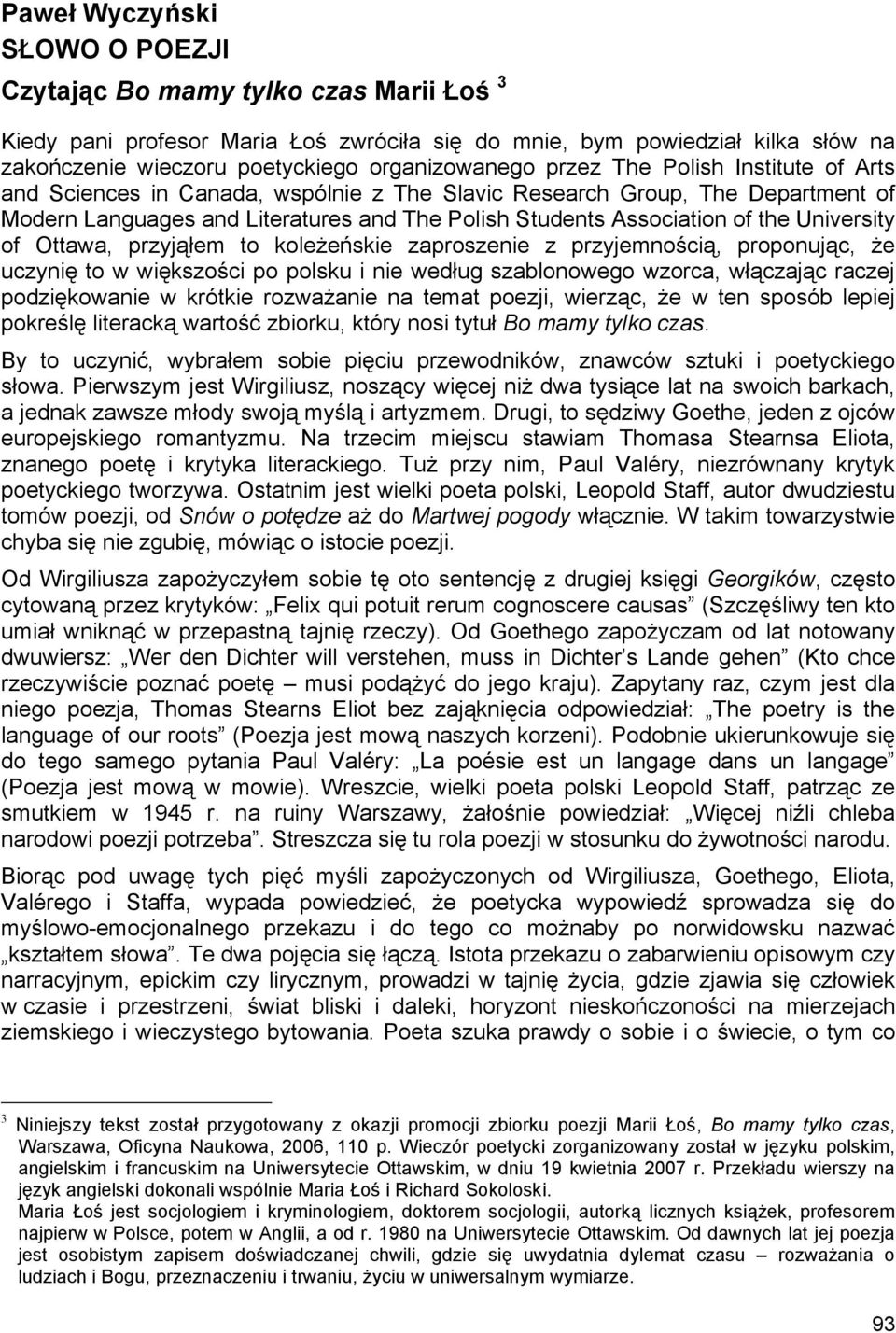 University of Ottawa, przyjąłem to koleżeńskie zaproszenie z przyjemnością, proponując, że uczynię to w większości po polsku i nie według szablonowego wzorca, włączając raczej podziękowanie w krótkie