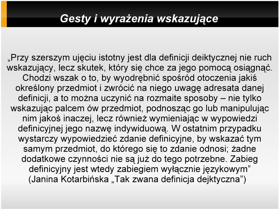 palcem ów przedmiot, podnosząc go lub manipulując nim jakoś inaczej, lecz również wymieniając w wypowiedzi definicyjnej jego nazwę indywiduową.