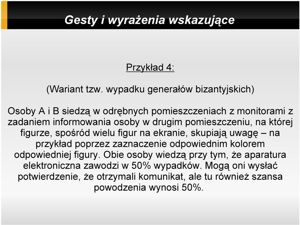 w drugim pomieszczeniu, na której figurze, spośród wielu figur na ekranie, skupiają uwagę na przykład poprzez zaznaczenie