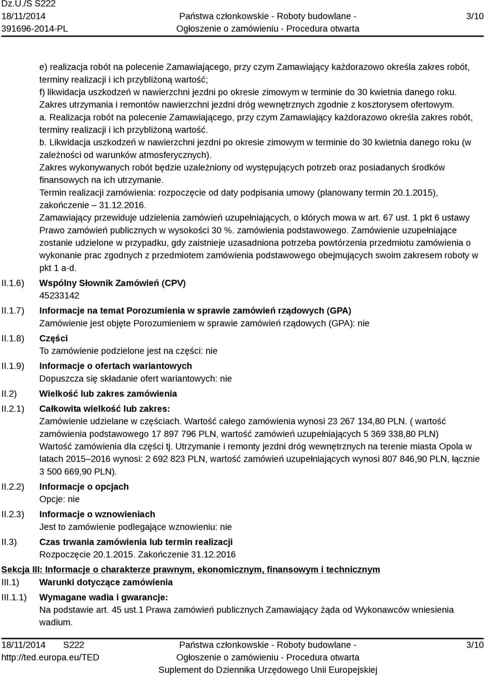 po okresie zimowym w terminie do 30 kwietnia danego roku. Zakres utrzymania i remontów nawierzchni jezdni dróg wewnętrznych zgodnie z kosztorysem ofertowym. a.