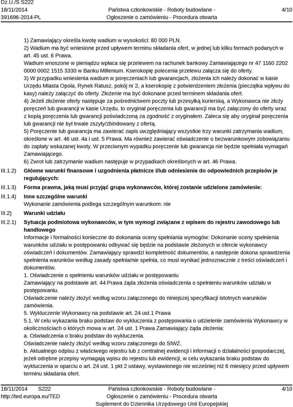 Wadium wnoszone w pieniądzu wpłaca się przelewem na rachunek bankowy Zamawiającego nr 47 1160 2202 0000 0002 1515 3330 w Banku Millenium. Kserokopię polecenia przelewu załącza się do oferty.