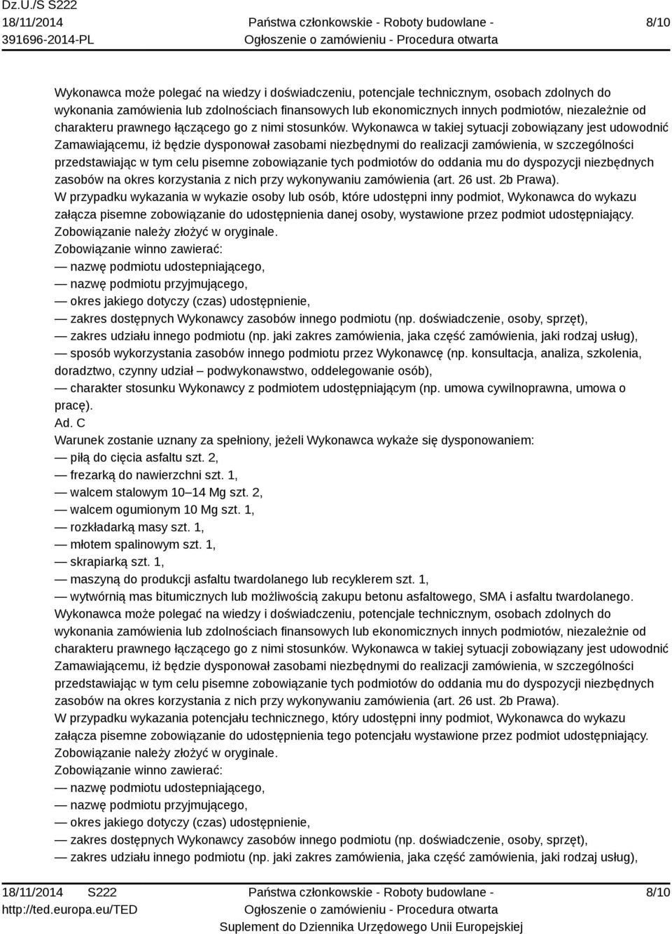 Wykonawca w takiej sytuacji zobowiązany jest udowodnić Zamawiającemu, iż będzie dysponował zasobami niezbędnymi do realizacji zamówienia, w szczególności przedstawiając w tym celu pisemne