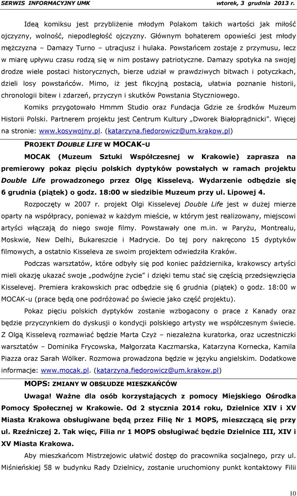 Damazy spotyka na swojej drodze wiele postaci historycznych, bierze udział w prawdziwych bitwach i potyczkach, dzieli losy powstańców.