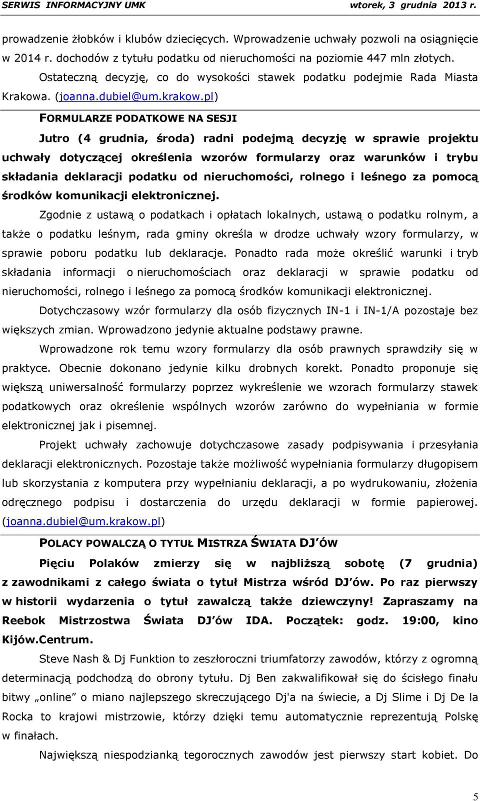 pl) FORMULARZE PODATKOWE NA SESJI Jutro (4 grudnia, środa) radni podejmą decyzję w sprawie projektu uchwały dotyczącej określenia wzorów formularzy oraz warunków i trybu składania deklaracji podatku