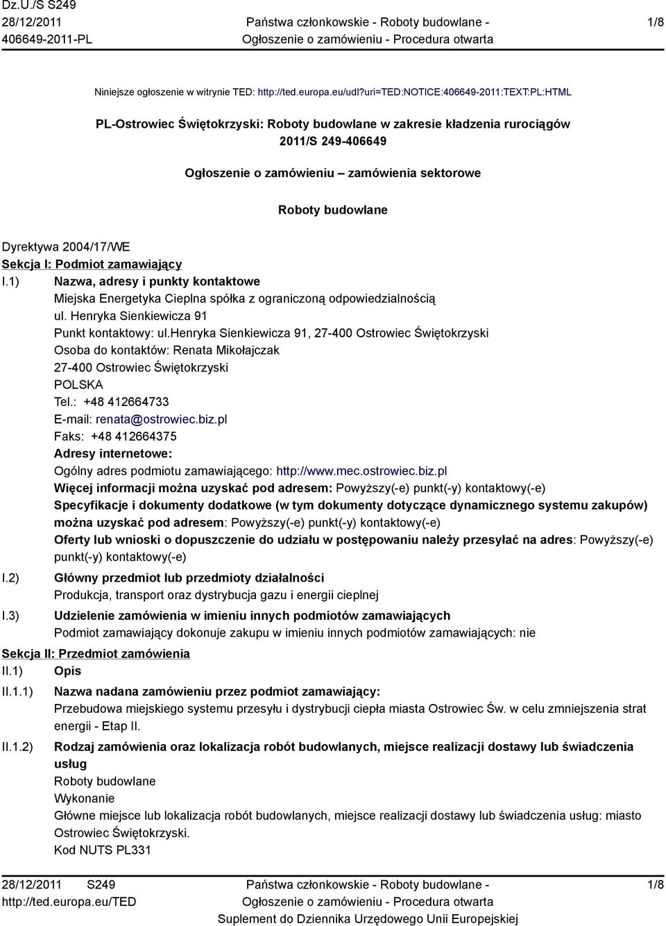 Dyrektywa 2004/17/WE Sekcja I: Podmiot zamawiający I.1) Nazwa, adresy i punkty kontaktowe Miejska Energetyka Cieplna spółka z ograniczoną odpowiedzialnością ul.