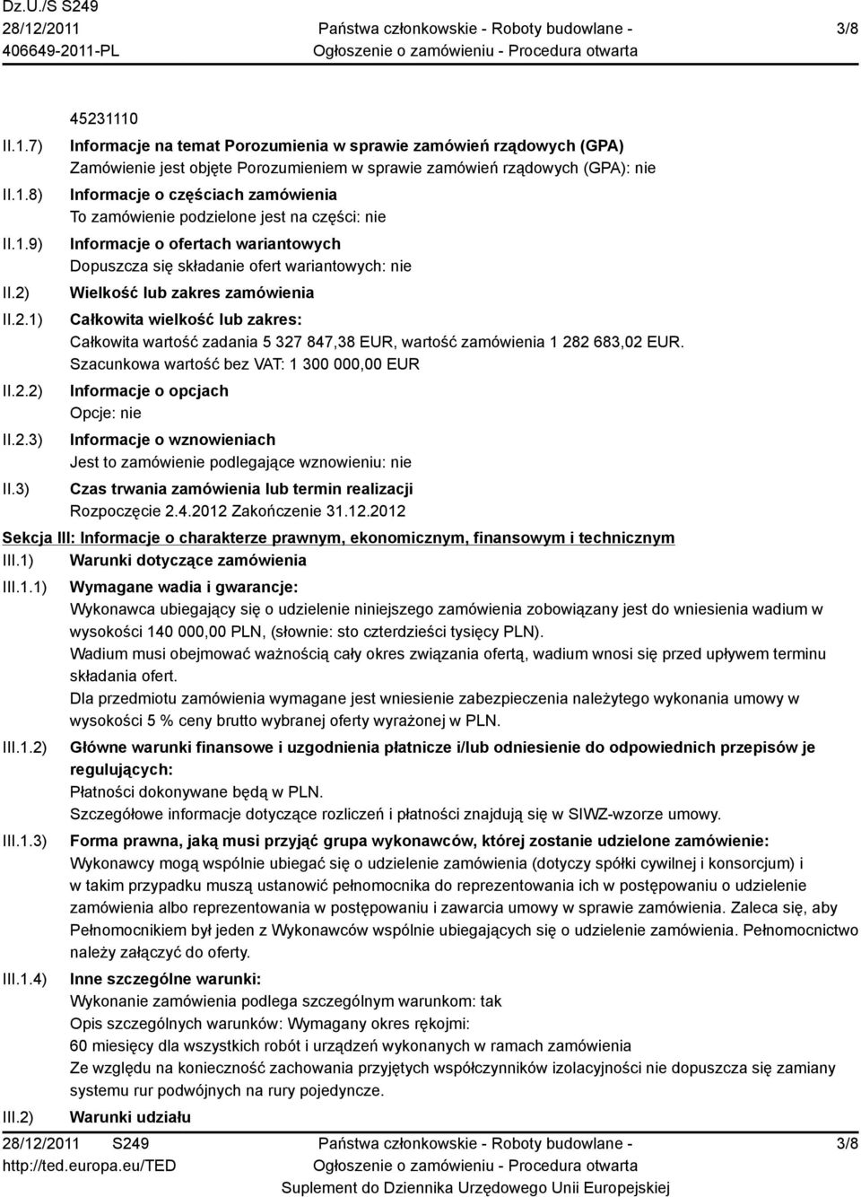 zamówienie podzielone jest na części: nie Informacje o ofertach wariantowych Dopuszcza się składanie ofert wariantowych: nie Wielkość lub zakres zamówienia Całkowita wielkość lub zakres: Całkowita