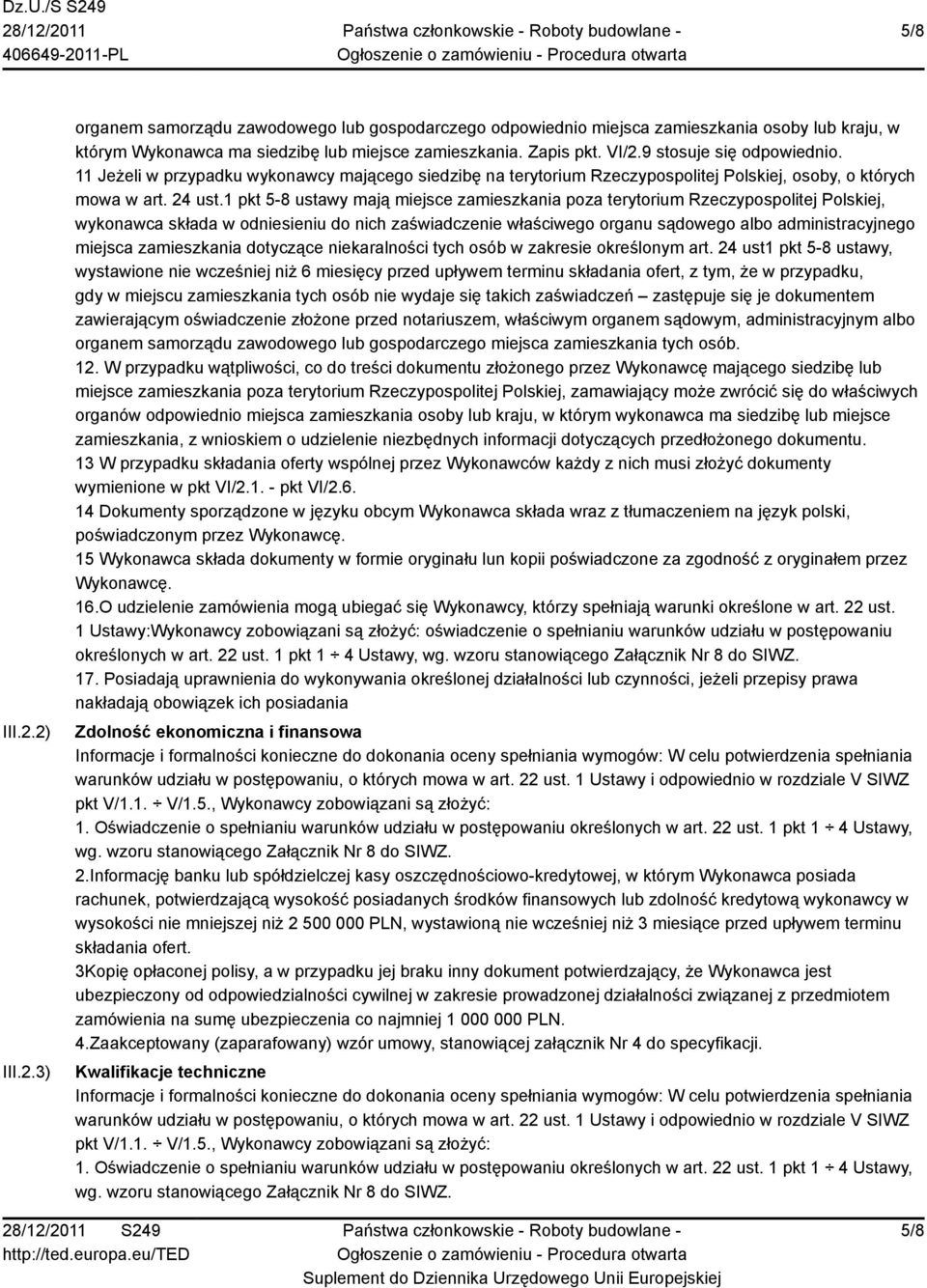 1 pkt 5-8 ustawy mają miejsce zamieszkania poza terytorium Rzeczypospolitej Polskiej, wykonawca składa w odniesieniu do nich zaświadczenie właściwego organu sądowego albo administracyjnego miejsca