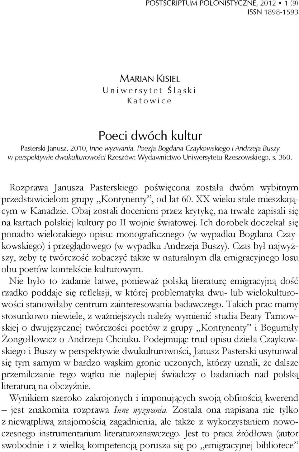 Rozprawa Janusza Pasterskiego poświęcona została dwóm wybitnym przedstawicielom grupy Kontynenty, od lat 60. XX wieku stale mieszkającym w Kanadzie.