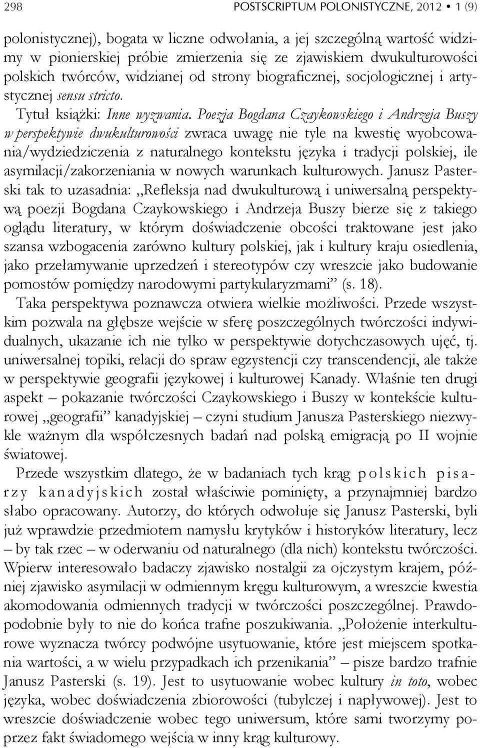 Poezja Bogdana Czaykowskiego i Andrzeja Buszy w perspektywie dwukulturowości zwraca uwagę nie tyle na kwestię wyobcowania/wydziedziczenia z naturalnego kontekstu języka i tradycji polskiej, ile