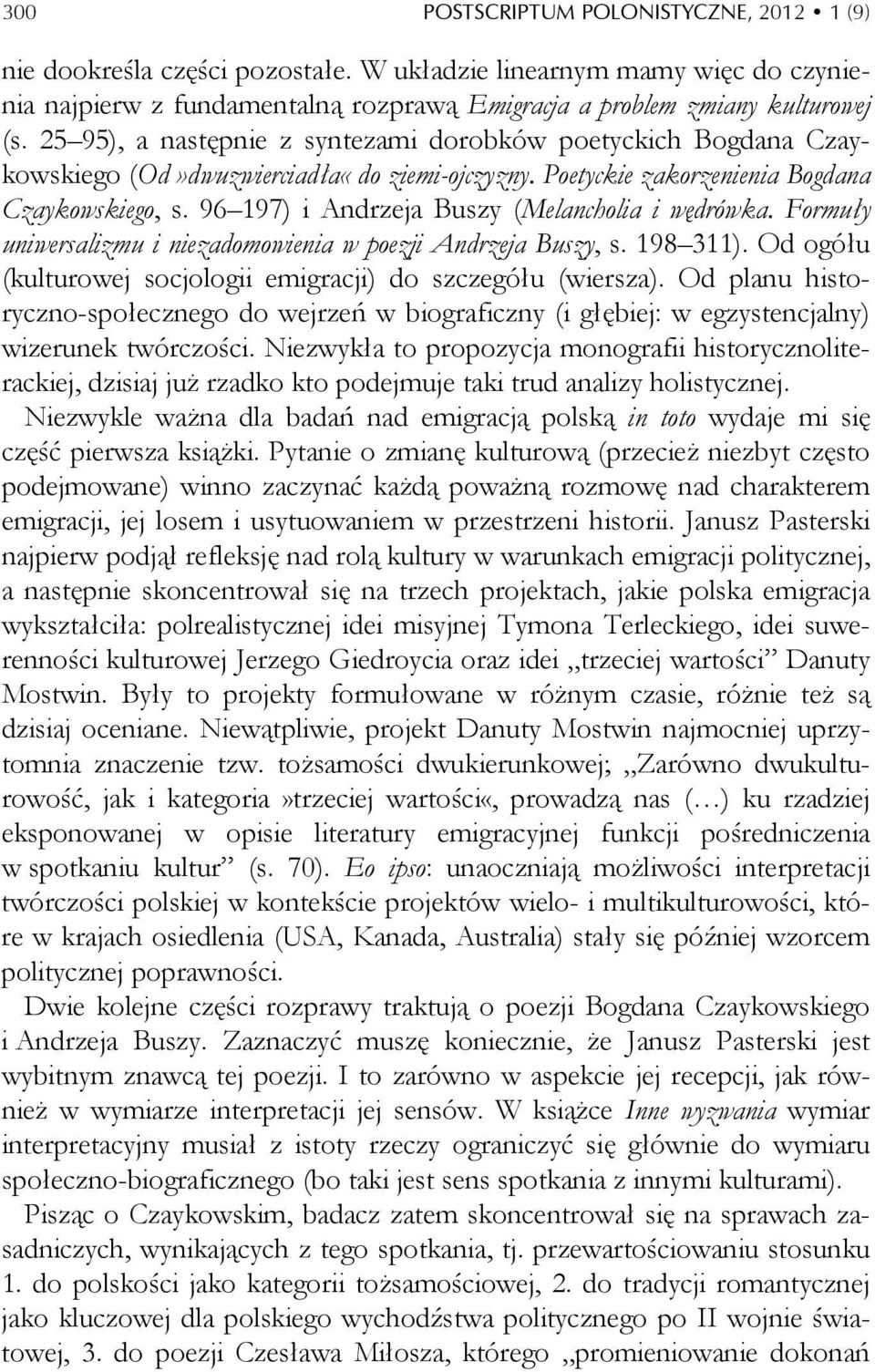 96 197) i Andrzeja Buszy (Melancholia i wędrówka. Formuły uniwersalizmu i niezadomowienia w poezji Andrzeja Buszy, s. 198 311). Od ogółu (kulturowej socjologii emigracji) do szczegółu (wiersza).