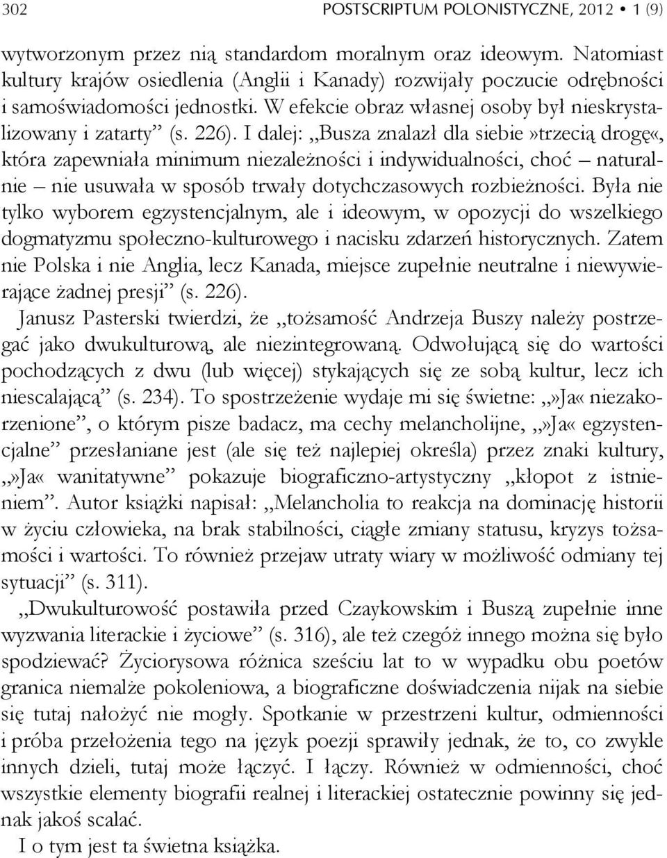 I dalej: Busza znalazł dla siebie»trzecią drogę«, która zapewniała minimum niezależności i indywidualności, choć naturalnie nie usuwała w sposób trwały dotychczasowych rozbieżności.