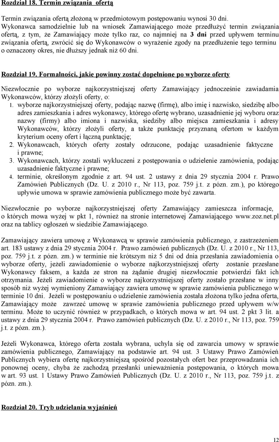 się do Wykonawców o wyrażenie zgody na przedłużenie tego terminu o oznaczony okres, nie dłuższy jednak niż 60 dni. Rozdział 19.