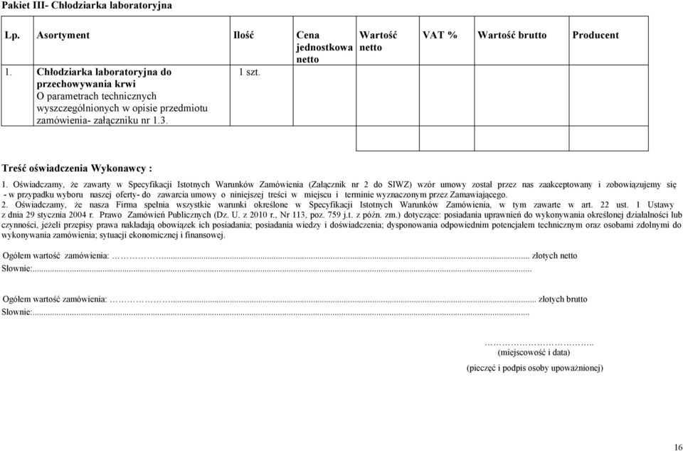 Oświadczamy, że zawarty w Specyfikacji Istotnych Warunków Zamówienia (Załącznik nr 2 do SIWZ) wzór umowy został przez nas zaakceptowany i zobowiązujemy się - w przypadku wyboru naszej oferty- do