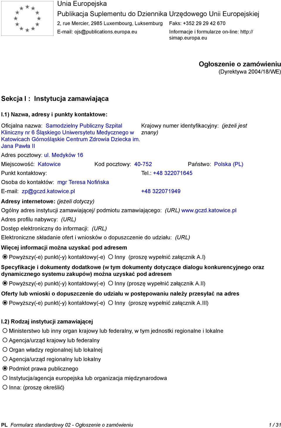 1) Nazwa, adresy i punkty kontaktowe: Oficjalna nazwa: Samodzielny Publiczny Szpital Krajowy numer identyfikacyjny: (jeżeli jest Kliniczny nr 6 Śląskiego Uniwersytetu Medycznego w znany) Katowicach