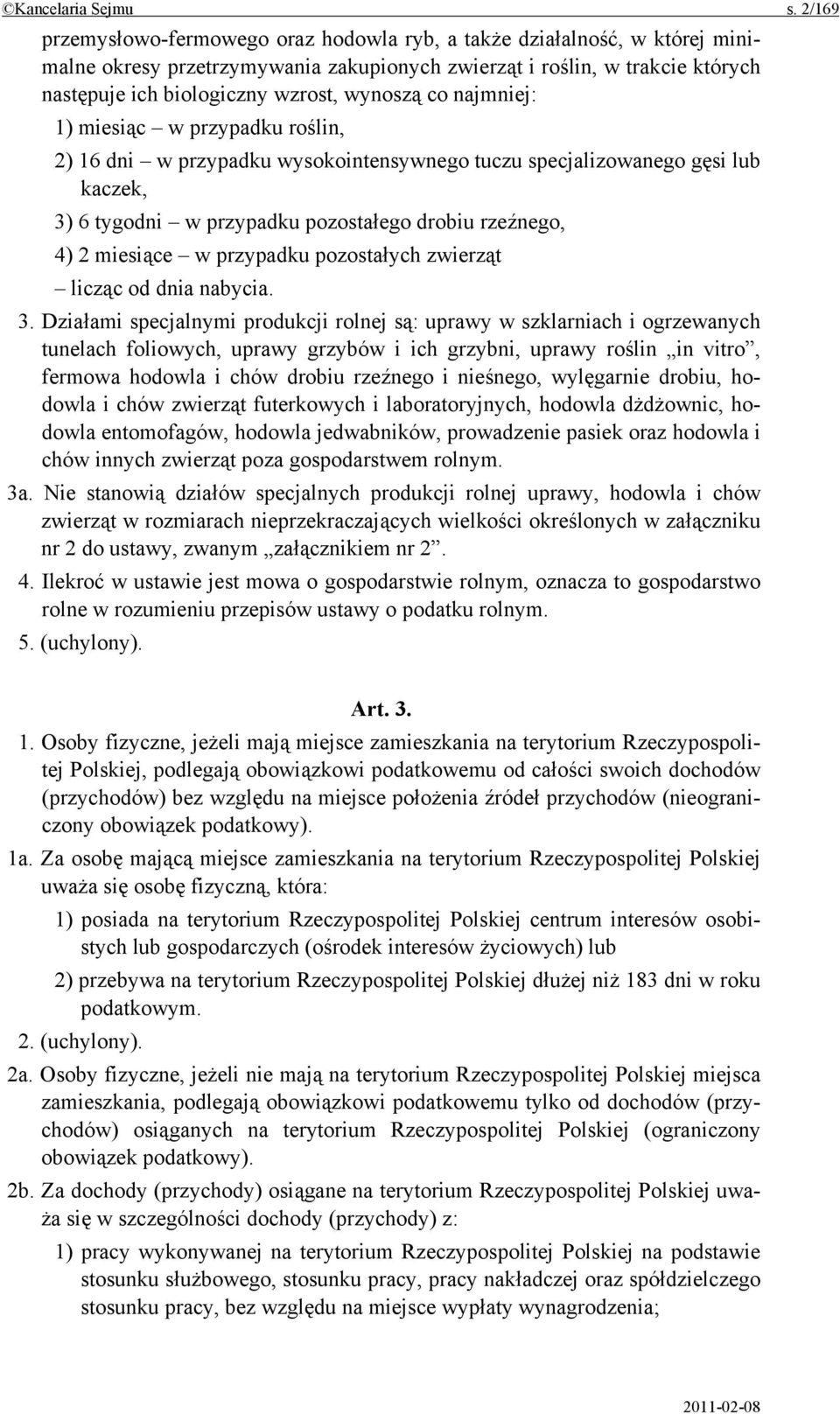 co najmniej: 1) miesiąc w przypadku roślin, 2) 16 dni w przypadku wysokointensywnego tuczu specjalizowanego gęsi lub kaczek, 3) 6 tygodni w przypadku pozostałego drobiu rzeźnego, 4) 2 miesiące w