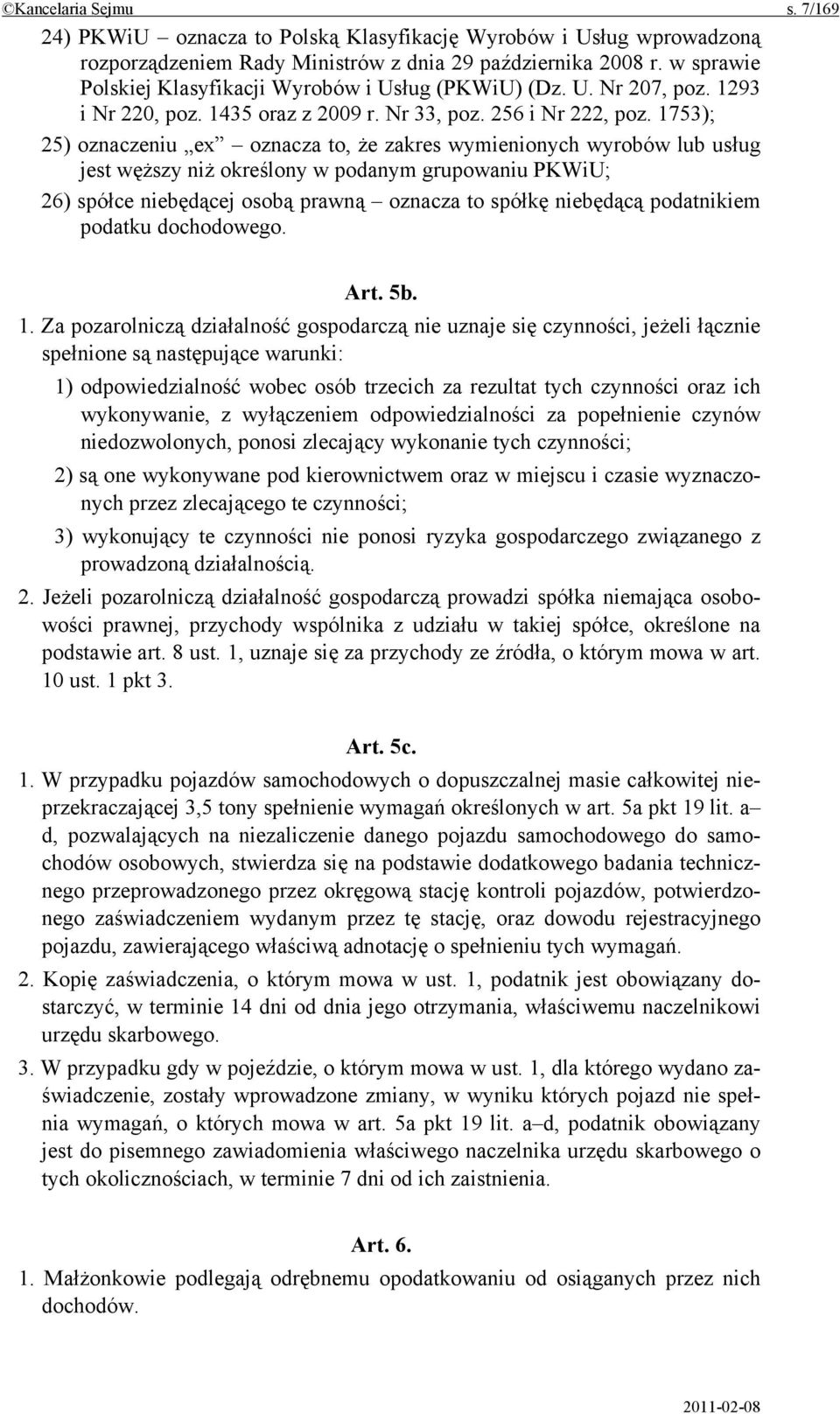 1753); 25) oznaczeniu ex oznacza to, że zakres wymienionych wyrobów lub usług jest węższy niż określony w podanym grupowaniu PKWiU; 26) spółce niebędącej osobą prawną oznacza to spółkę niebędącą