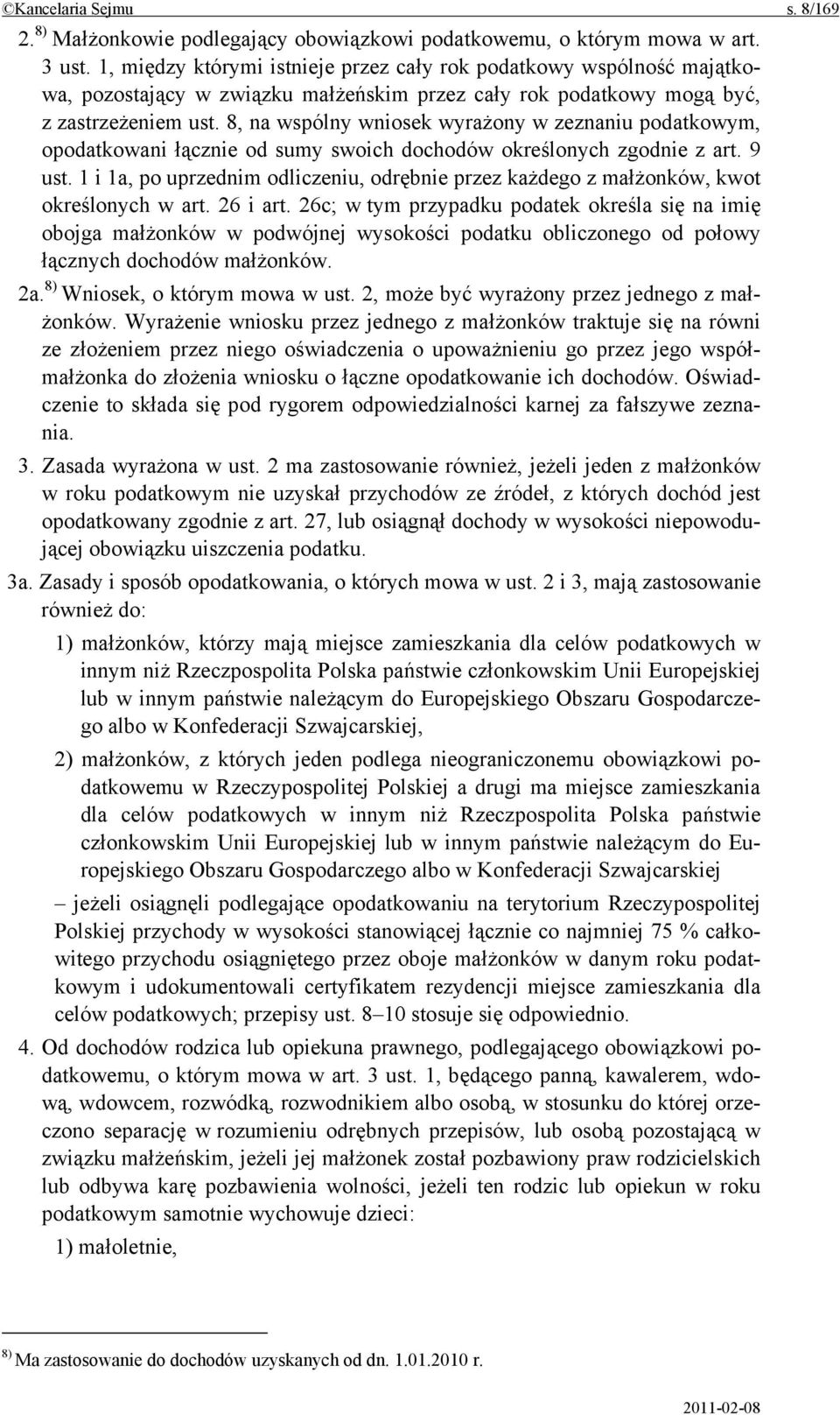 8, na wspólny wniosek wyrażony w zeznaniu podatkowym, opodatkowani łącznie od sumy swoich dochodów określonych zgodnie z art. 9 ust.