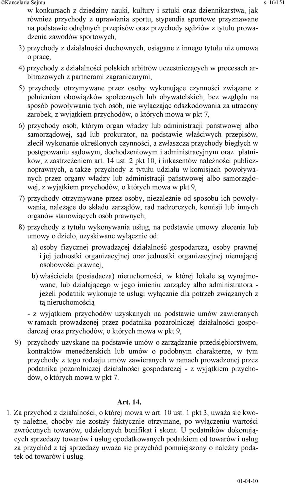 sędziów z tytułu prowadzenia zawodów sportowych, 3) przychody z działalności duchownych, osiągane z innego tytułu niż umowa o pracę, 4) przychody z działalności polskich arbitrów uczestniczących w