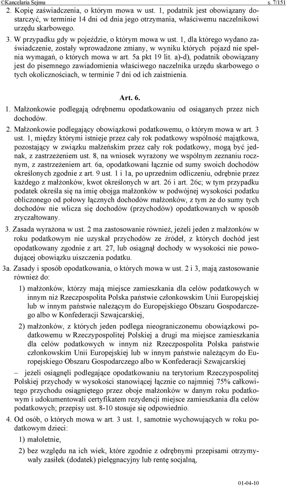 a)-d), podatnik obowiązany jest do pisemnego zawiadomienia właściwego naczelnika urzędu skarbowego o tych okolicznościach, w terminie 7 dni od ich zaistnienia. Art. 6. 1.