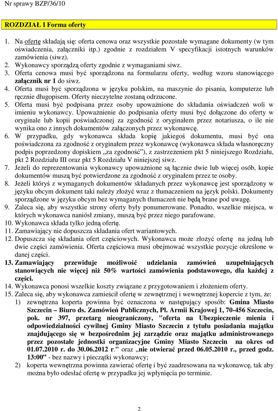 Oferta cenowa musi być sporządzona na formularzu oferty, według wzoru stanowiącego załącznik nr 1 do siwz. 4.