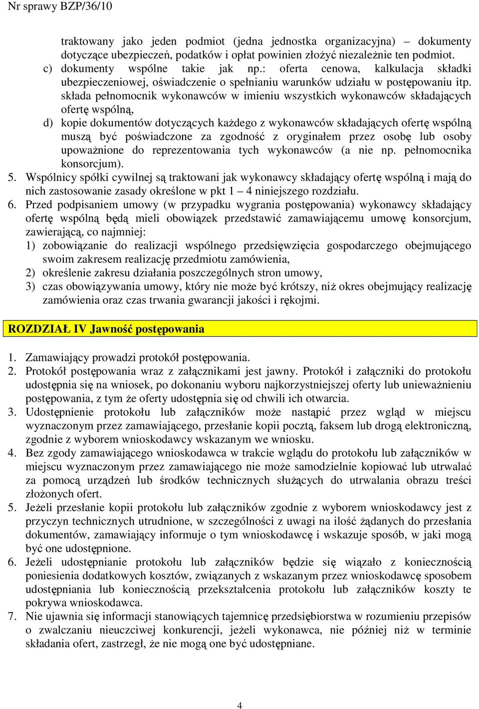 składa pełnomocnik wykonawców w imieniu wszystkich wykonawców składających ofertę wspólną, d) kopie dokumentów dotyczących kaŝdego z wykonawców składających ofertę wspólną muszą być poświadczone za