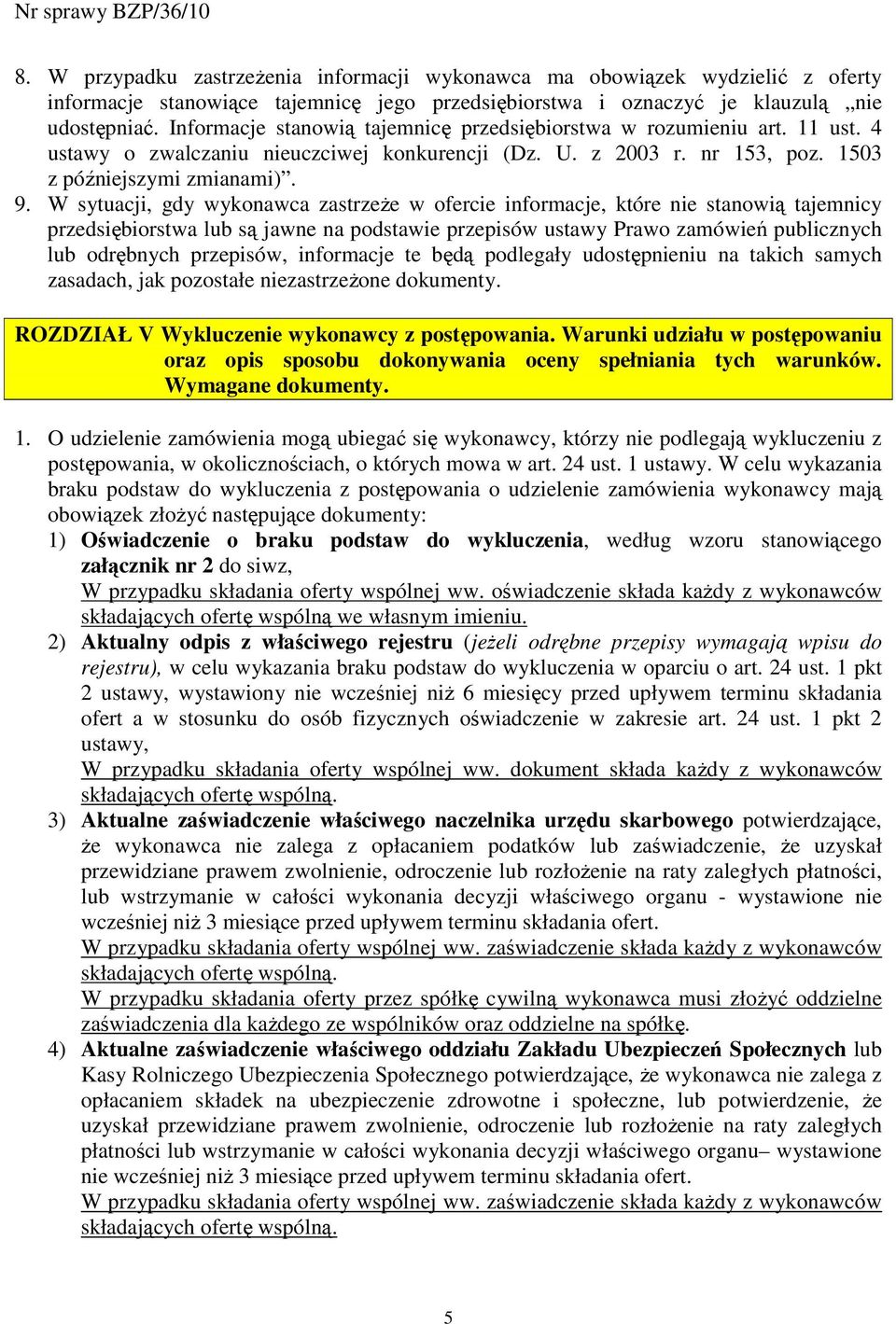 W sytuacji, gdy wykonawca zastrzeŝe w ofercie informacje, które nie stanowią tajemnicy przedsiębiorstwa lub są jawne na podstawie przepisów ustawy Prawo zamówień publicznych lub odrębnych przepisów,