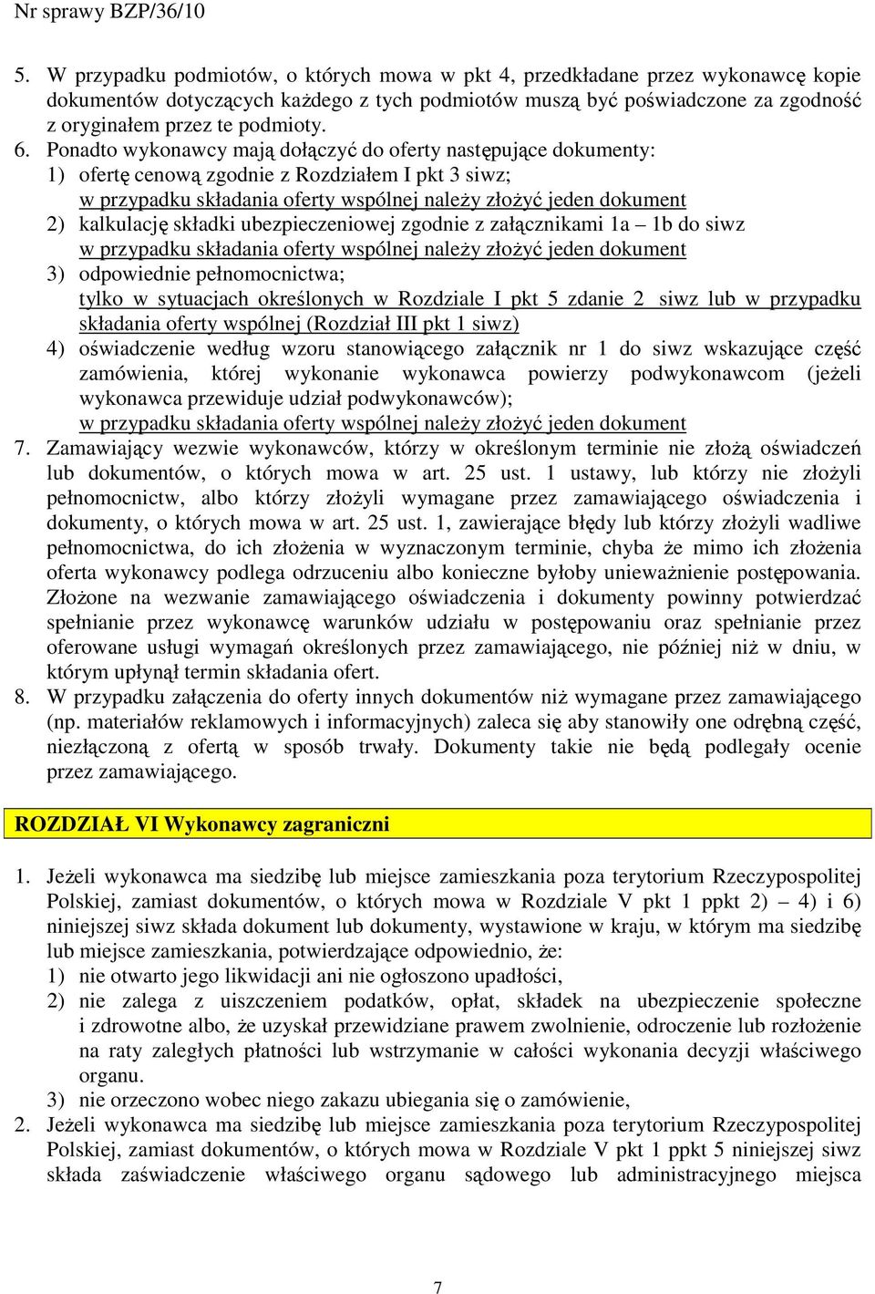 kalkulację składki ubezpieczeniowej zgodnie z załącznikami 1a 1b do siwz w przypadku składania oferty wspólnej naleŝy złoŝyć jeden dokument 3) odpowiednie pełnomocnictwa; tylko w sytuacjach