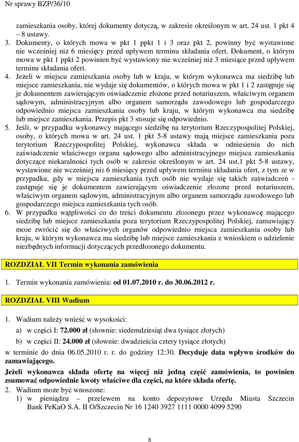 Dokument, o którym mowa w pkt 1 ppkt 2 powinien być wystawiony nie wcześniej niŝ 3 miesiące przed upływem terminu składania ofert. 4.