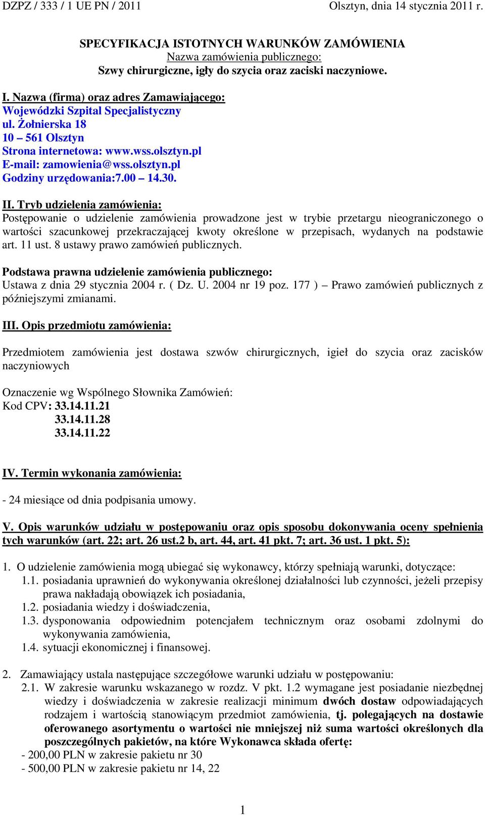 Tryb udzielenia zamówienia: Postępowanie o udzielenie zamówienia prowadzone jest w trybie przetargu nieograniczonego o wartości szacunkowej przekraczającej kwoty określone w przepisach, wydanych na