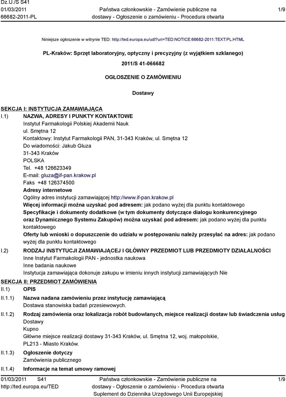 I.1) NAZWA, ADRESY I PUNKTY KONTAKTOWE Instytut Farmakologii Polskiej Akademii Nauk ul. Smętna 12 Kontaktowy: Instytut Farmakologii PAN, 31-343 Kraków, ul.