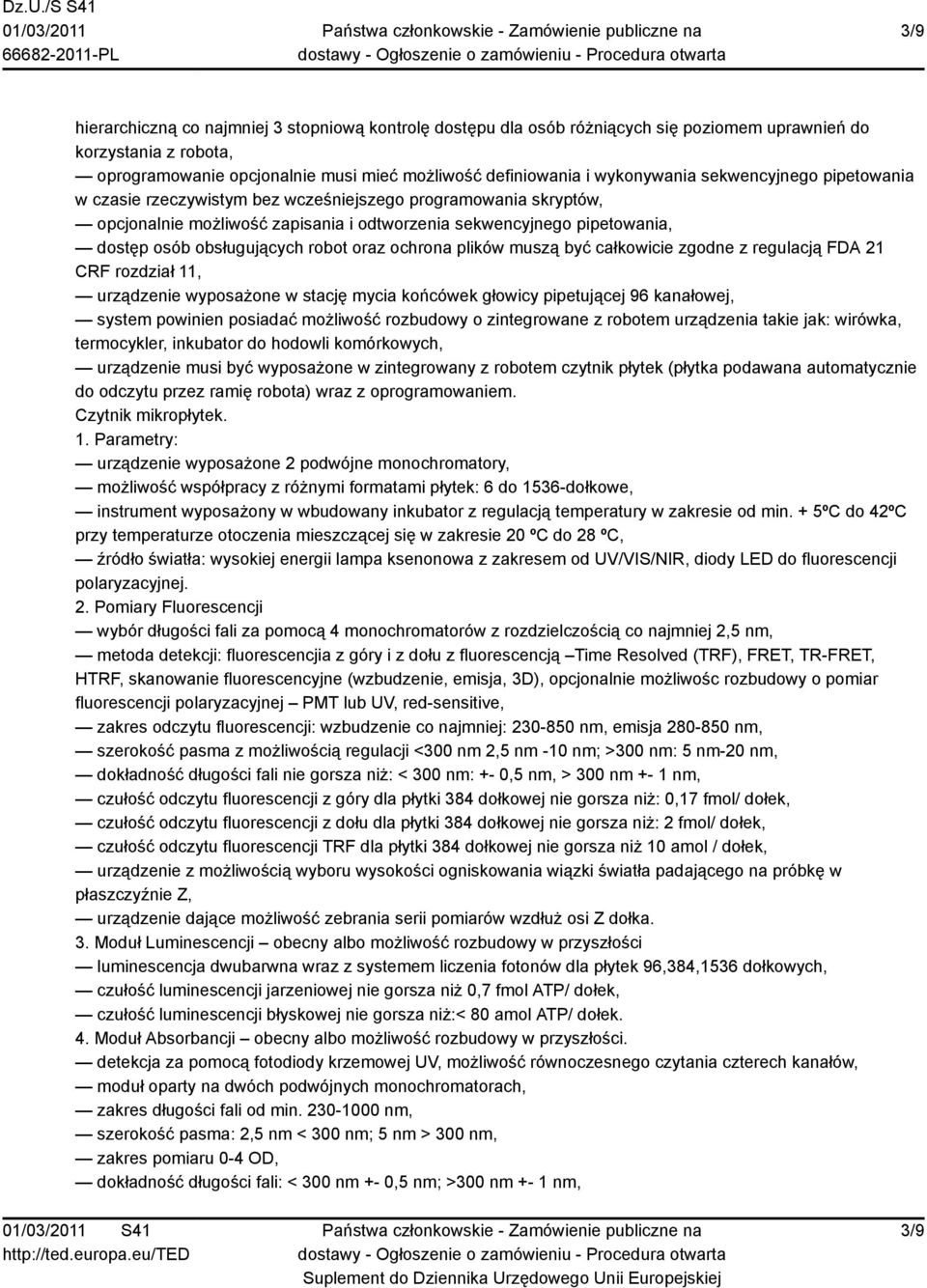 obsługujących robot oraz ochrona plików muszą być całkowicie zgodne z regulacją FDA 21 CRF rozdział 11, urządzenie wyposażone w stację mycia końcówek głowicy pipetującej 96 kanałowej, system powinien