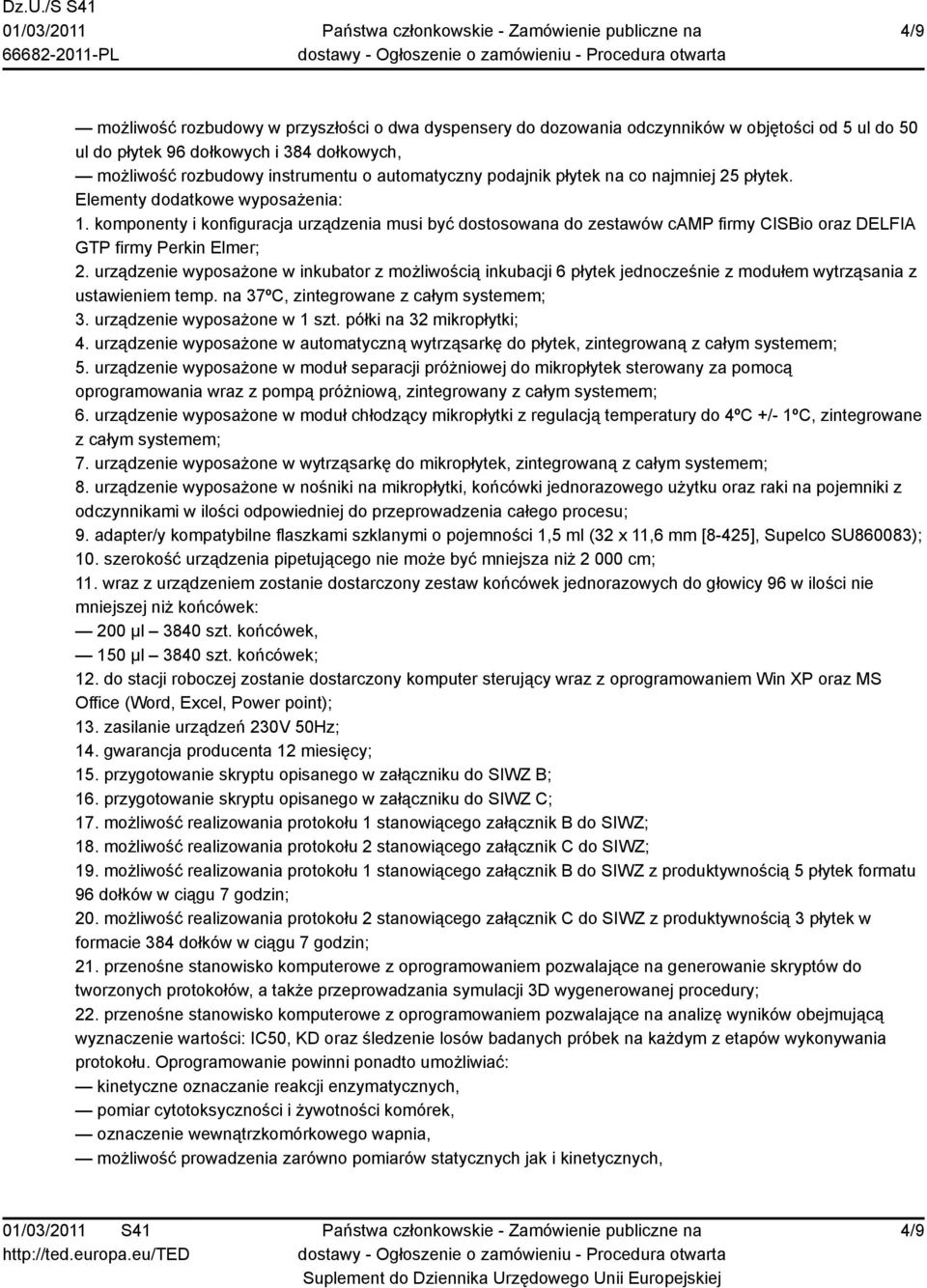 komponenty i konfiguracja urządzenia musi być dostosowana do zestawów camp firmy CISBio oraz DELFIA GTP firmy Perkin Elmer; 2.