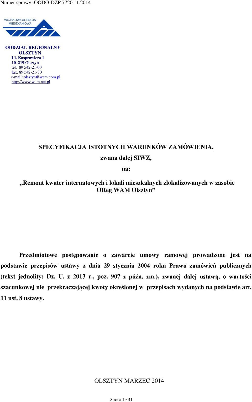 postępowanie o zawarcie umowy ramowej prowadzone jest na podstawie przepisów ustawy z dnia 29 stycznia 2004 roku Prawo zamówień publicznych (tekst jednolity: Dz. U. z 2013 r., poz.