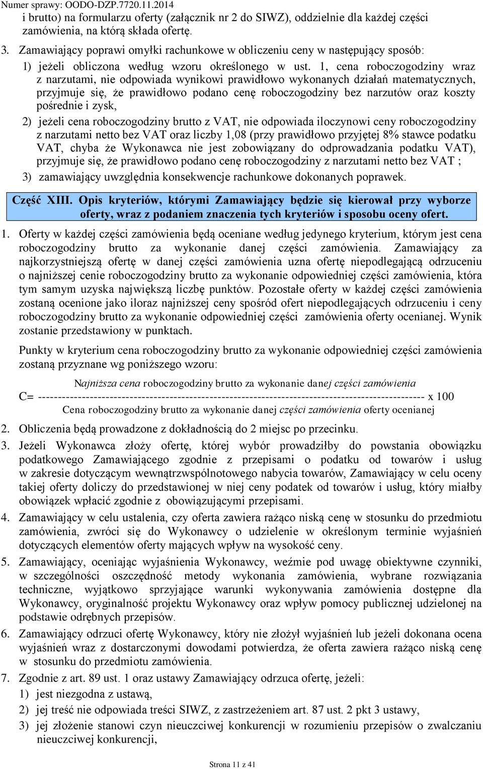 1, cena roboczogodziny wraz z narzutami, nie odpowiada wynikowi prawidłowo wykonanych działań matematycznych, przyjmuje się, że prawidłowo podano cenę roboczogodziny bez narzutów oraz koszty