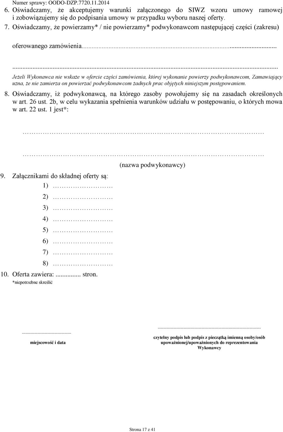 ..... Jeżeli Wykonawca nie wskaże w ofercie części zamówienia, której wykonanie powierzy podwykonawcom, Zamawiający uzna, że nie zamierza on powierzać podwykonawcom żadnych prac objętych niniejszym