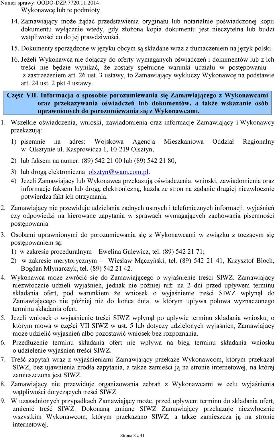 prawdziwości. 15. Dokumenty sporządzone w języku obcym są składane wraz z tłumaczeniem na język polski. 16.