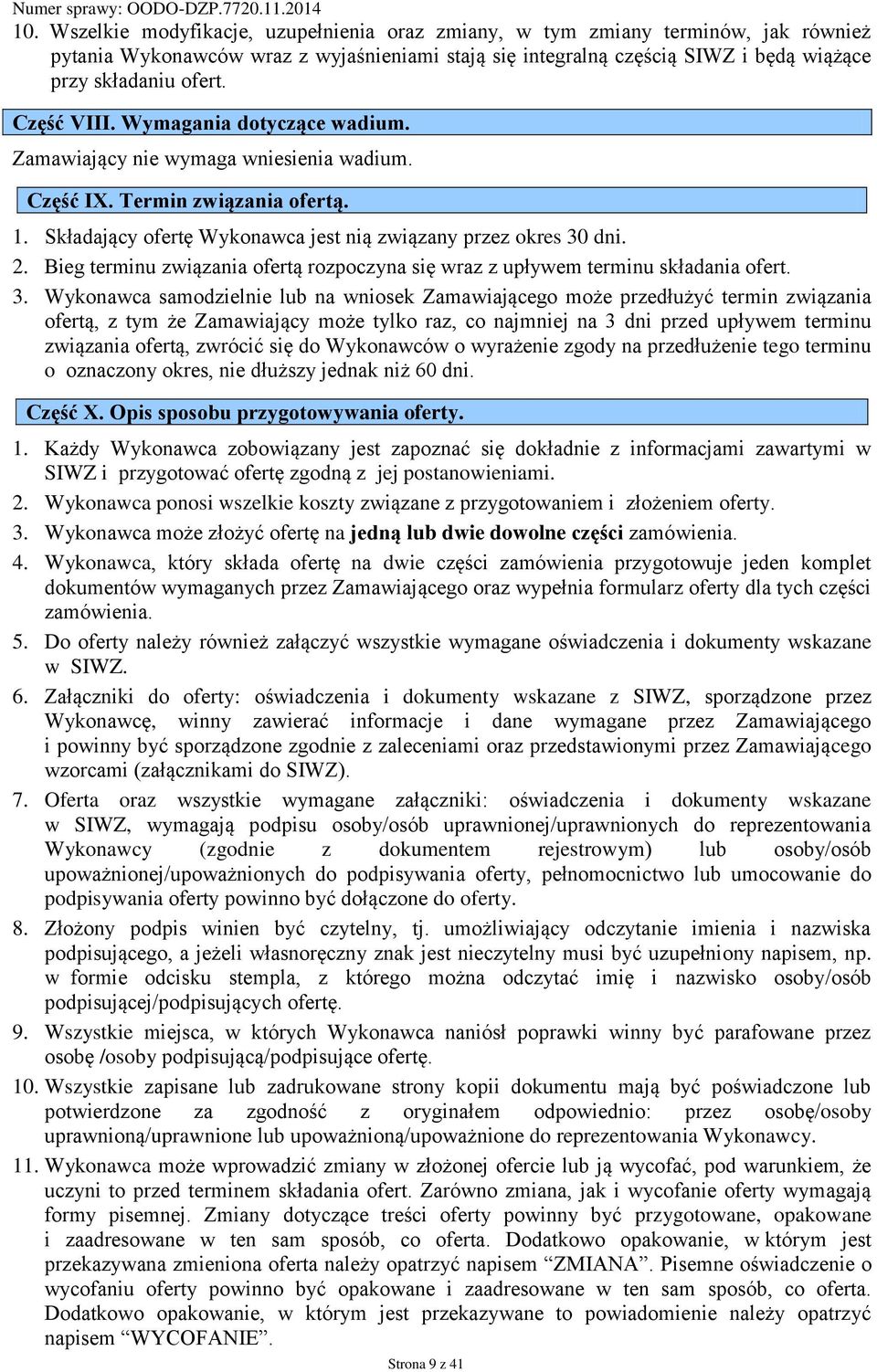 Część VIII. Wymagania dotyczące wadium. Zamawiający nie wymaga wniesienia wadium. Część IX. Termin związania ofertą. 1. Składający ofertę Wykonawca jest nią związany przez okres 30 dni. 2.