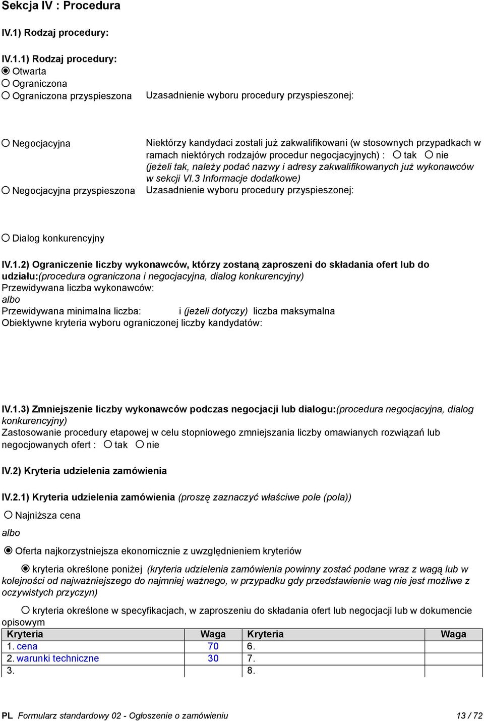 1) Rodzaj procedury: Otwarta Ograniczona Ograniczona przyspieszona Uzasadnienie wyboru procedury przyspieszonej: Negocjacyjna Negocjacyjna przyspieszona Niektórzy kandydaci zostali już