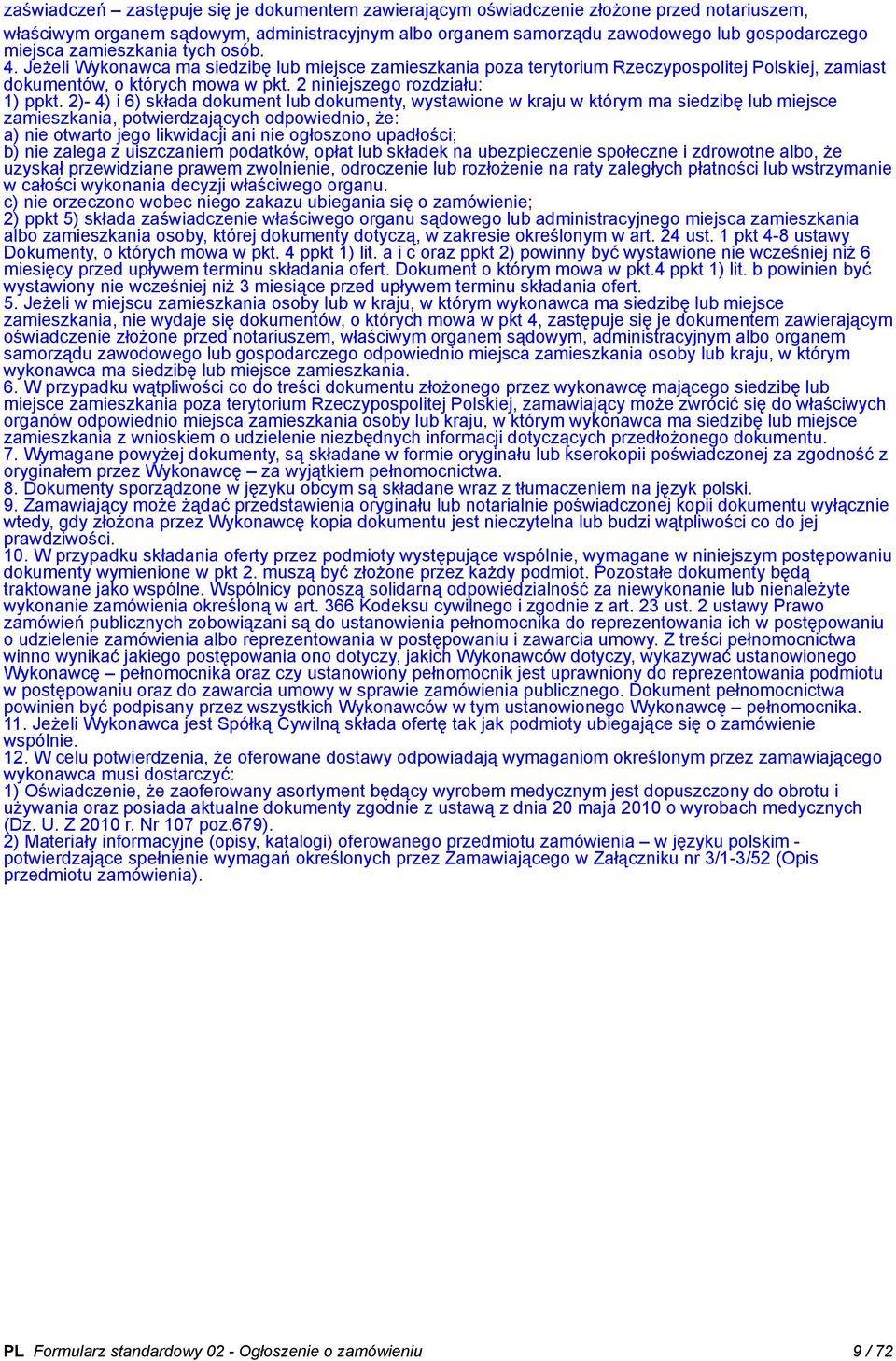 2)- 4) i 6) składa dokument lub dokumenty, wystawione w kraju w którym ma siedzibę lub miejsce zamieszkania, potwierdzających odpowiednio, że: a) nie otwarto jego likwidacji ani nie ogłoszono